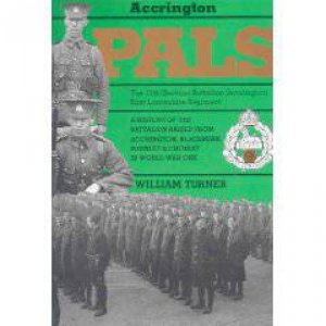 Accrington Pals: a History of the 11th (service) Battalion (accrington) East Lancashire Regiment by TURNER WILLIAM