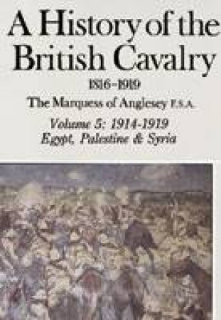 History of the British Cavalry: Vol 5 - 1914-1919 by MARQUESS OF ANGLESEY