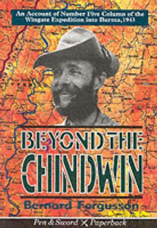 Beyond the Chindwin by FERGUSSON MAJ. BERNARD