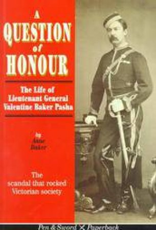 Question of Honour: the Fall & Rise of Colonel Valentine Baker by BAKER ANNE