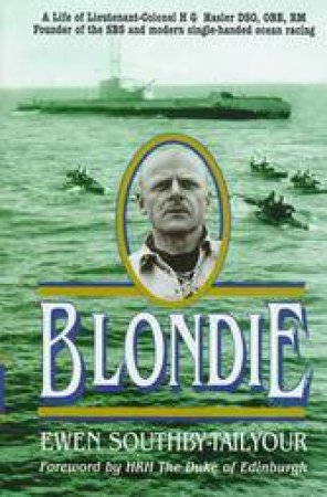 Blondie: Life of Herbert George Hasler, Cockleshell Hero, Navigator & Inventor Extraordinary by SOTHBY-TAILYOUR EWEN