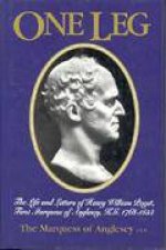 One Leg the Life  Letters of Henry William Paget Kg First Marquess of Anglesey 17681854