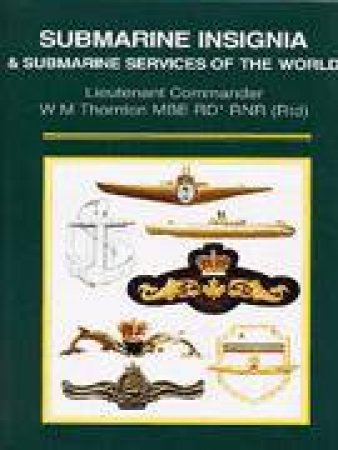 Submarine Insignia of the World by THORNTON LT. COMMANDER W.M.