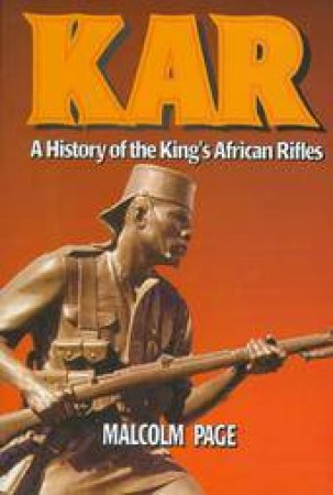 Kar: a History of the King's African Rifles by PAGE MALCOLM