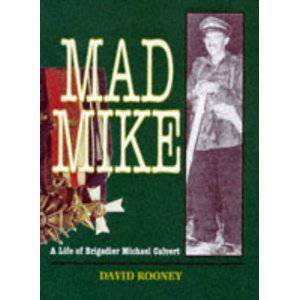 Mad Mike: a Biography of Brigadier Michael Calvert Dso by ROONEY DAVID