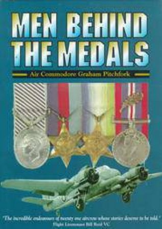 Men Behind the Medals: the Actions of 21 Aviators During World War Two by PITCHFORK GRAHAM