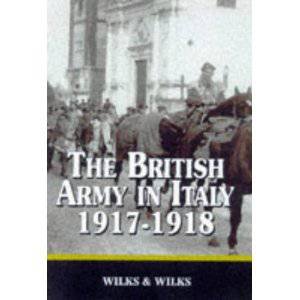 British Army in Italy 1917-1918 by WILKS JW & WILKS EM