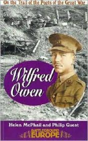 Wilfred Owen: on the Trail of the Poets of the Great War by MCPHAIL HELEN & GUEST PHILIP