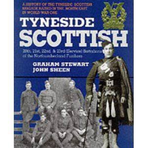 Tyneside Scottish: a History of the Tyneside Scottish Brigade Raised in the North East 25th, 21st,22 by STEWART GRAHAM & SHEEN JOHN