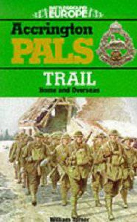 Accrington Pals Trail: Home and Overseas by TURNER WILLIAM