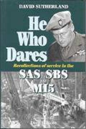 He Who Dares: Recollections of Service in the Sas, Sbs, and Mi5 by SUTHERLAND DAVID