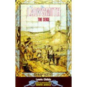 Ladysmith the Seige: Battleground South Africa by CHILDS LEWIS