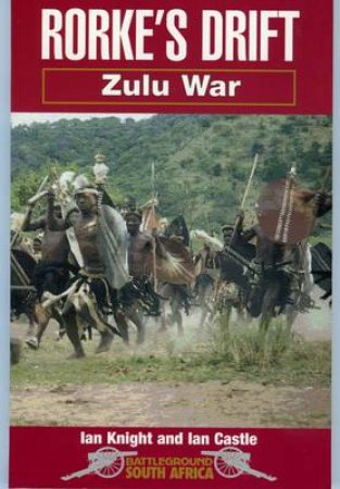 Rorke's Drift: Zulu War by KNIGHT IAN & CASTLE IAN