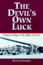 Devils Own Luck from Pegasus Bridge to the Baltic 19441945