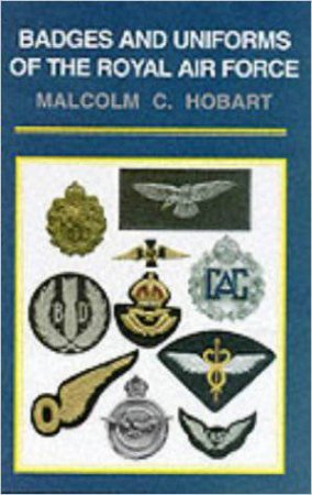 Badges and Uniforms of the Royal Air Force by HOBART MALCOLM