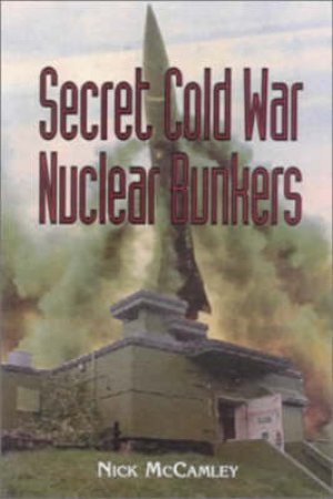 Cold War Secret Nuclear Bunkers by MCCAMLEY NICK