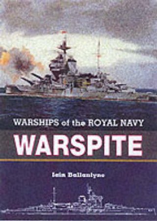 Warspite: Warships of the Royal Navy by BALLANTYNE IAIN