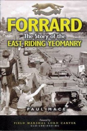 Forrard: the History of the East Riding Yeomanry by MACE PAUL