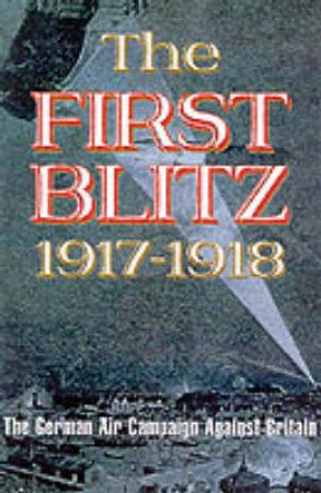 First Blitz: the German Air Campaign Against Britain 1917-1918 by HYDE ANDREW