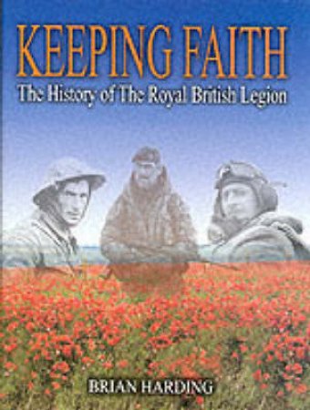 Keeping Faith: the History of the Royal British Legion (1921-2001) by HARDING BRIAN