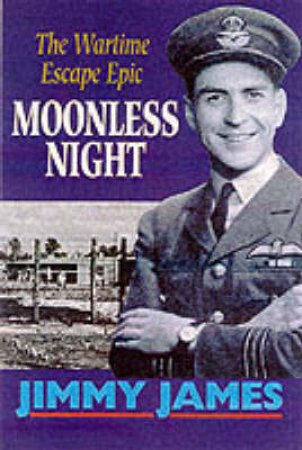 Moonless Night: the Second World War Escape Epic by JAMES B A 'JIMMY'