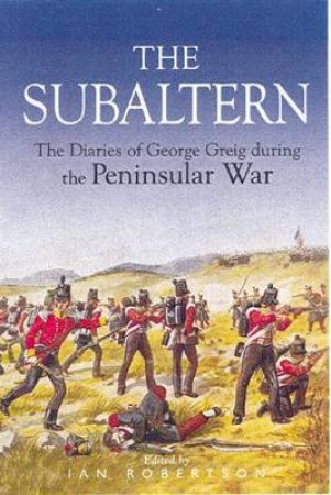 Subaltern: a Chronicle of the Peninsular War by George Robert Gleig by ROBERTSON IAN