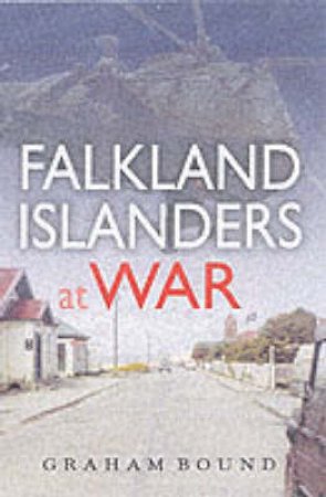 Falkland Islanders at War by BOUND GRAHAM