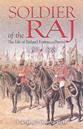 Soldier of the Raj: the Life of Richard Fortescue Purvis 1789-1868 by GORDON IAIN