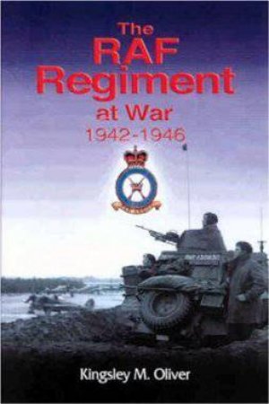 RAF Regiment at War 1942-1946 by OLIVER KINGSLEY