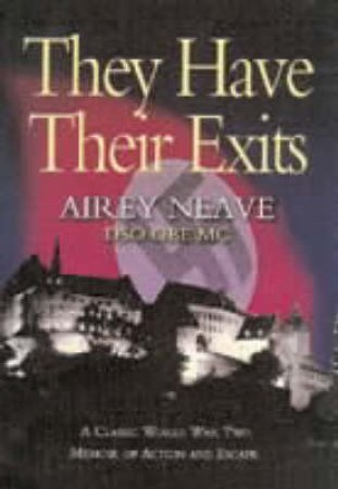 They Have Their Exits: the Best-selling Escape Memoir of World War Two by OBE, MC NEAVE AIREY DSO