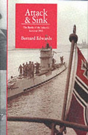 Attack & Sink: the Battle of the Atlantic Summer 1941 by EDWARDS BERNARD