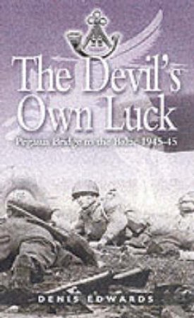 Devil's Own Luck, The: Pegasus Bridge to the Baltic 1944-45 by EDWARDS DENIS