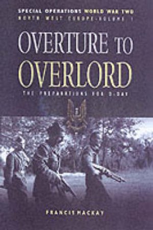 Overture to Overlord: the Preparations for D Day by MACKAY FRANCIS