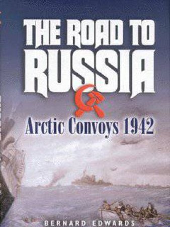 Road to Russia, The: Arctic Convoys 1942-45 by EDWARDS BERNARD