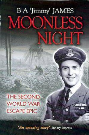 Moonless Night: the Second World War Escape Epic by JAMES B A 'JIMMY'