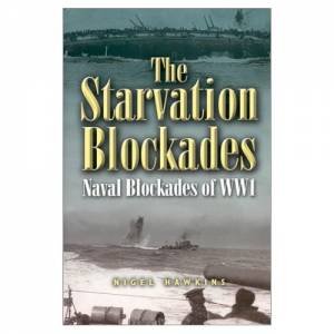 Starvation Blockades, The: the Naval Blockades of Ww1 by HAWKINS NIGEL