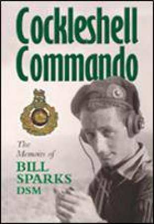 Cockleshell Commando: the Memoirs of Bill Sparks Dsm by SPARKS BILL