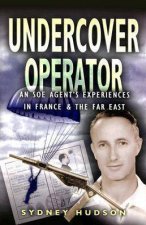 Undercover Operator an Soe Agents Experiences in France and the Far East