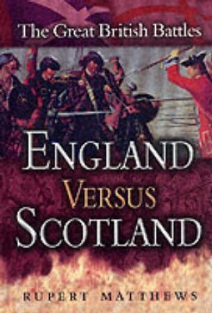 England Versus Scotland: the Great British Battles by MATTHEWS RUPERT