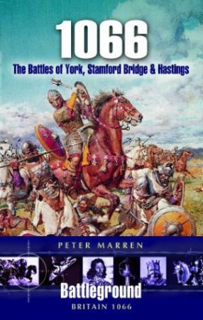 1066: the Battles of York, Stamfordbridge Bridge & Hastings by MARREN PETER