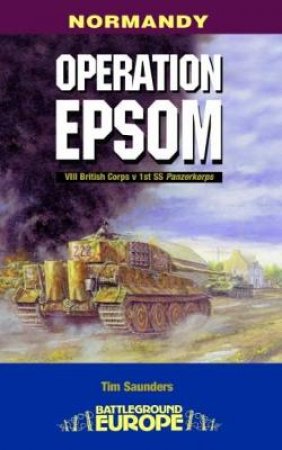 Operation Epsom: Normandy by SAUNDERS TIM