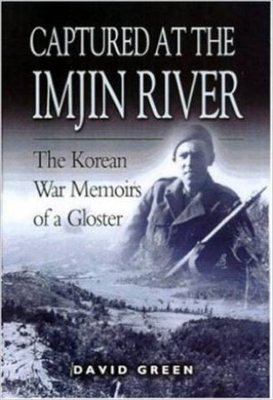 Captured at the Imjin River: the Korean War Memoirs of a Gloster by GREEN DAVID