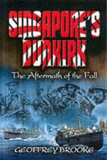 Singapores Dunkirk the Aftermath of the Fall