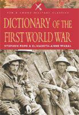 Dictionary of the First World War by POPE STEPHEN & WHEAL ELIZABETH-ANNE