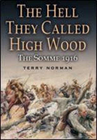 Hell They Called Highwood, The: the Somme 1916 by NORMAN TERRY