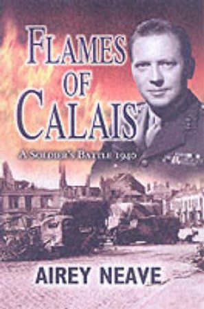 Flames of Calais: a Soldier's Battle 1940 by NEAVE AIREY