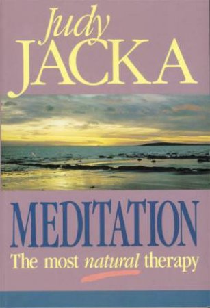 Meditation: The Most Natural Therapy by Judy Jacka