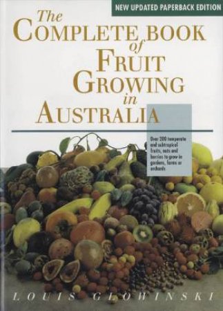 The Complete Book Of Fruit Growing In Australia by Louis Glowinski