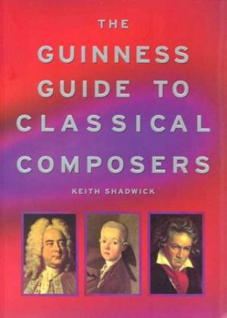 Guinness Guide To Classical Composers by Various