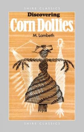 Discovering Corn Dollies by Minnie Lambeth